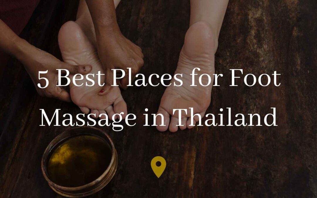 5 Best Places for Foot Massage in Thailand