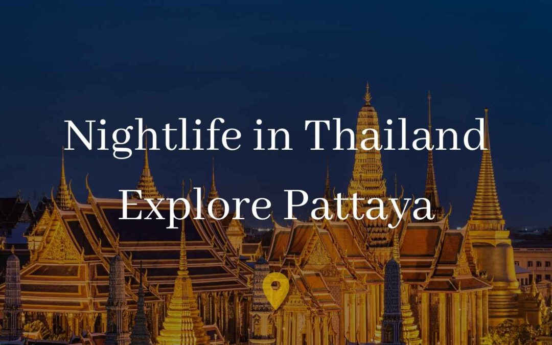 Nightlife in Thailand: Exploring the Vibrant Scene of Pattaya